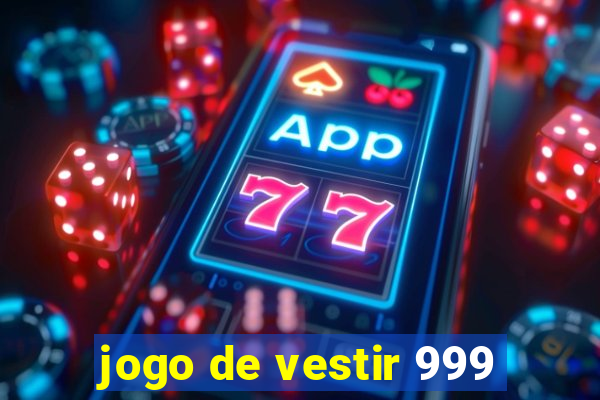 jogo de vestir 999